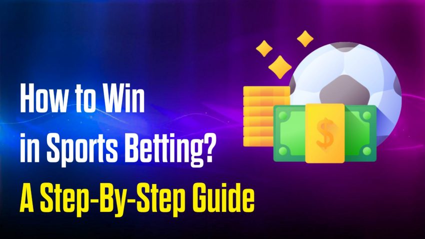 How to Win in Sports Betting A Step-By-Step Guide