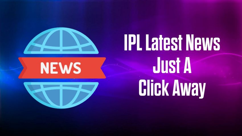 IPL Latest News Just A Click Away