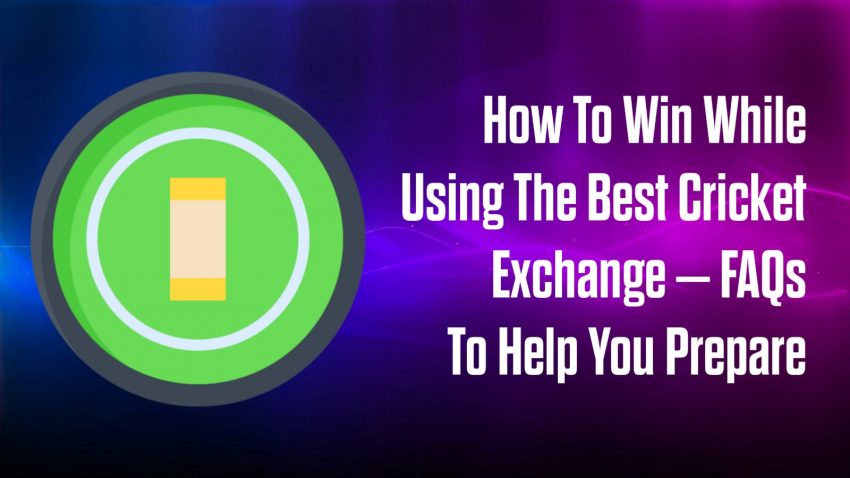 How To Win While Using The Best Cricket Exchange – FAQs To Help You Prepare