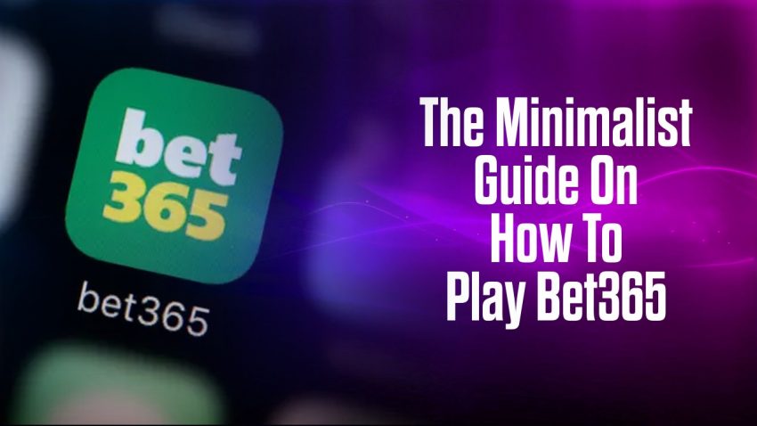 The Minimalist Guide On How To Play Bet365