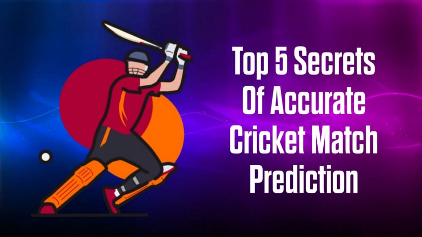 Top 5 Secrets Of Accurate Cricket Match Prediction