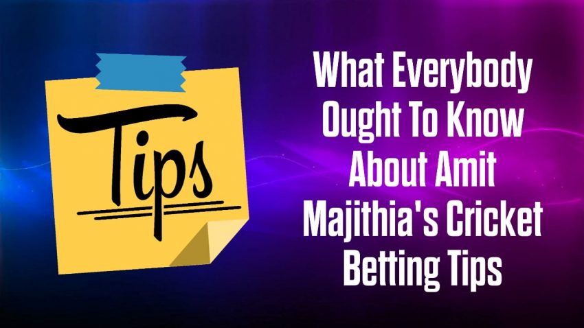 What Everybody Ought To Know About Amit Majithia's Cricket Betting Tips