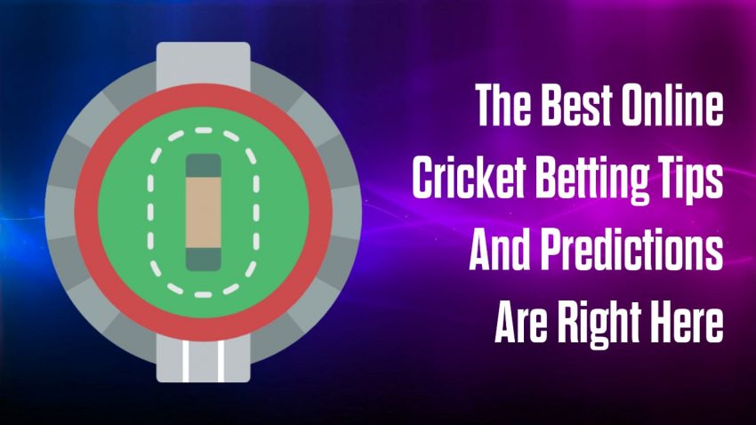 The Best Online Cricket Betting Tips And Predictions Are Right Here