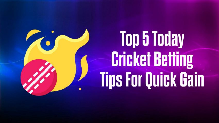 Top 5 Today Cricket Betting Tips For Quick Gain