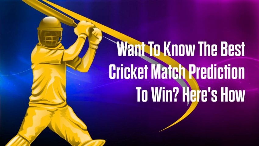 Want To Know The Best Cricket Match Prediction To Win Here’s How