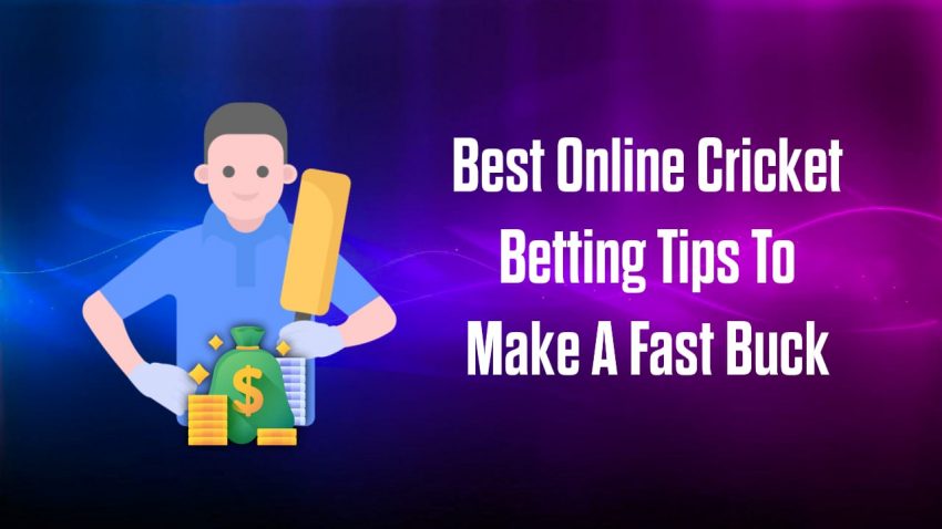 Best Online Cricket Betting Tips To Make A Fast Buck