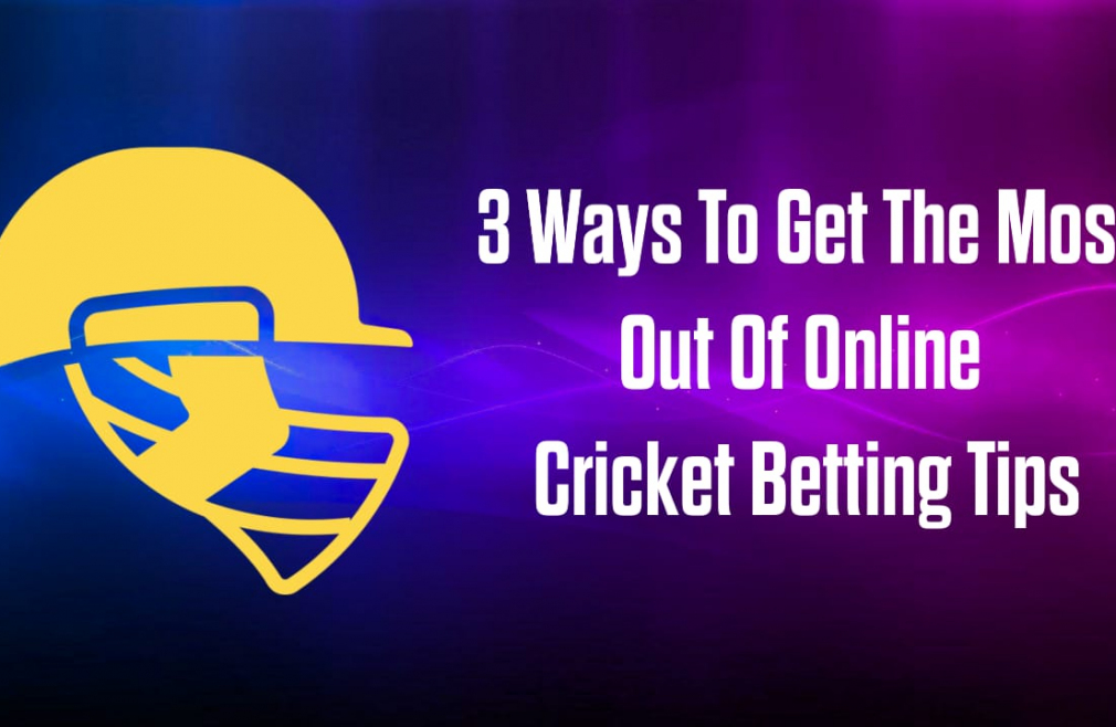 3 Ways To Get The Most Out Of Online Cricket Betting Tips