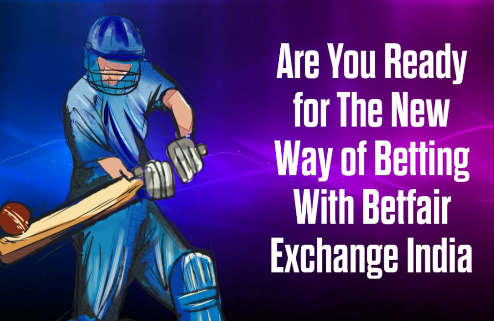 Are You Ready For The New Way Of Betting With Betfair Exchange India
