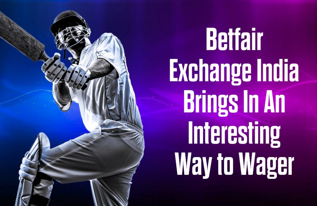 Betfair Exchange India Brings In An Interesting Way To Wager