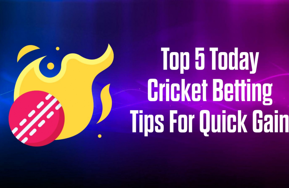 Top 5 Today Cricket Betting Tips For Quick Gain
