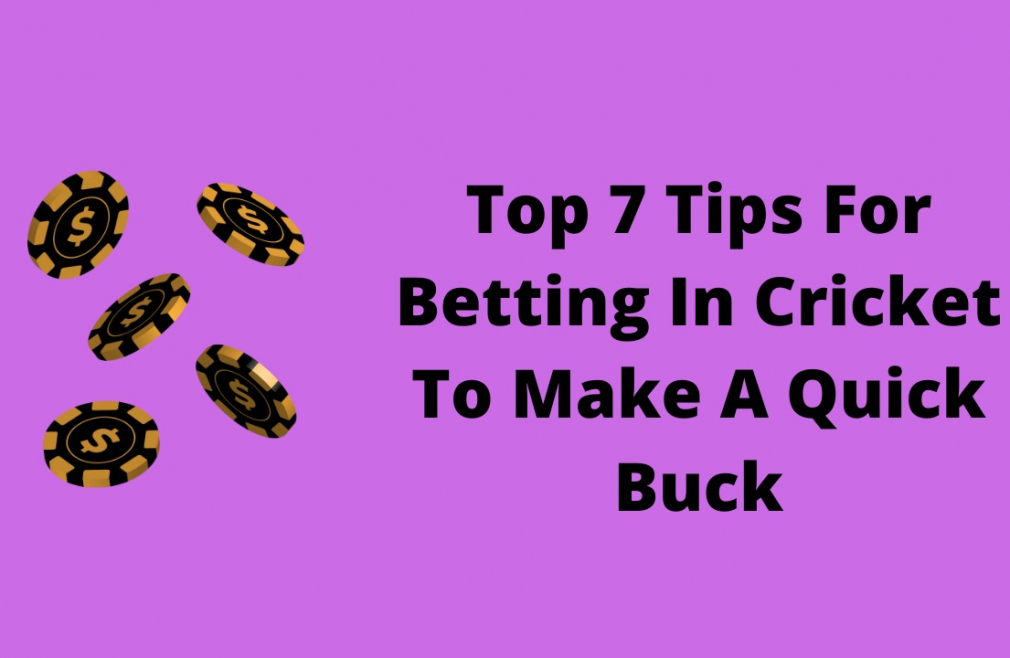 Top 7 Tips For Betting In Cricket To Make A Quick Buck
