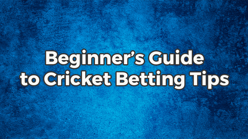 Beginner’s Guide To Cricket Betting Tips - See Blogs Related To Cricket ...