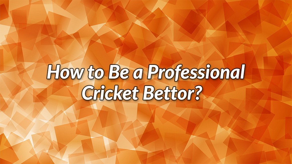 How To Be A Professional Cricket Bettor? CBTF Tips - See Blogs Related ...