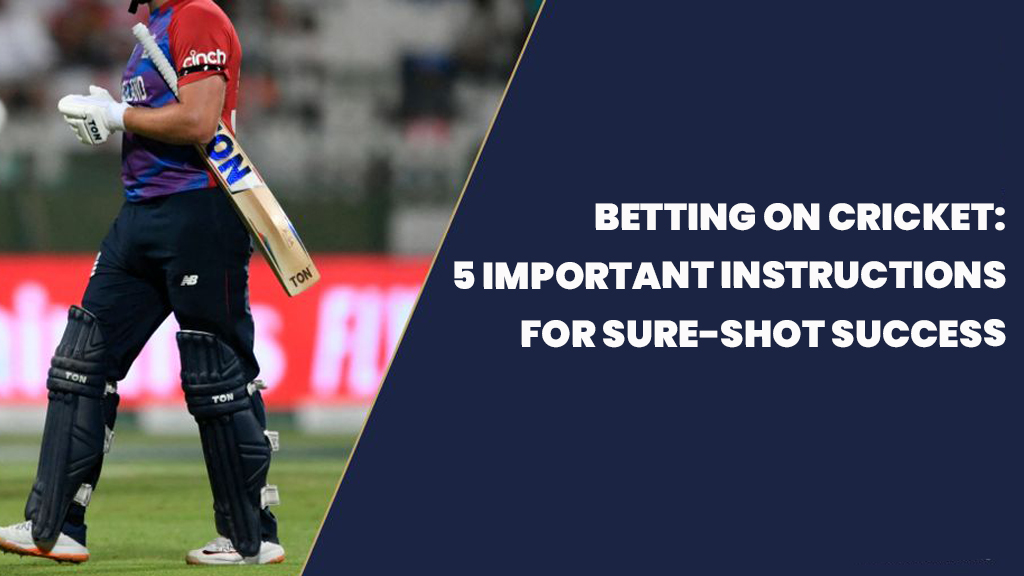 BETTING ON CRICKET: 5 IMPORTANT INSTRUCTIONS FOR SURE-SHOT SUCCESS ...