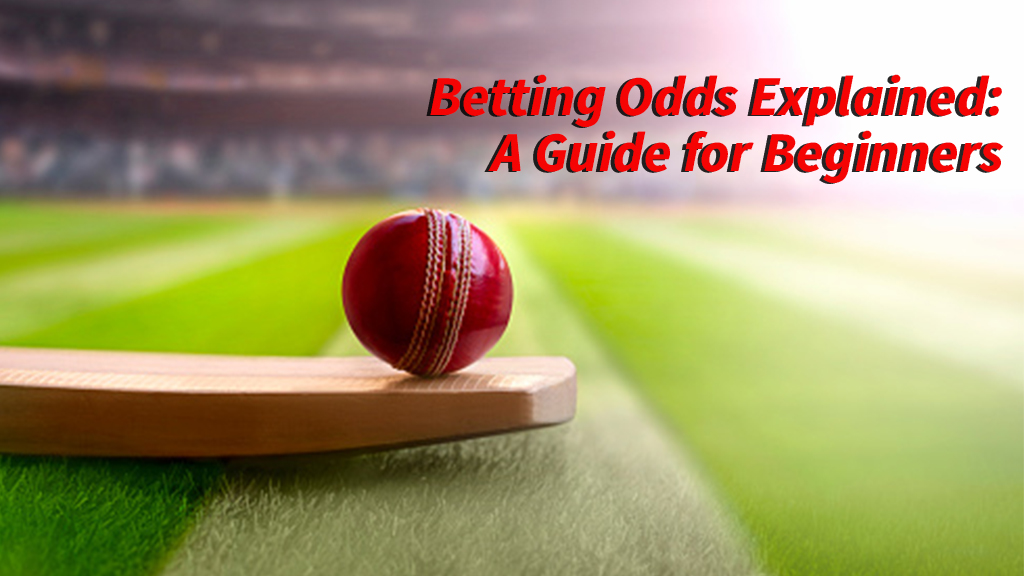 Betting Odds Explained A Guide For Beginners See Blogs Related To Cricket Win And Betting 