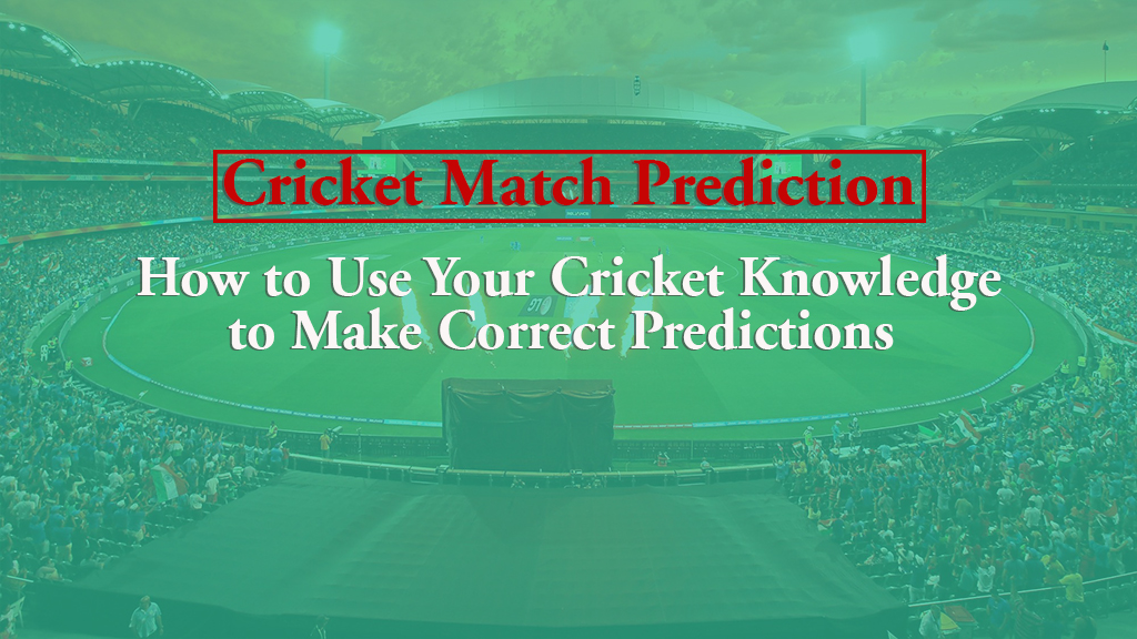 Cricket Match Prediction How To Use Your Cricket Knowledge To Make Correct Predictions See 