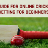 A Guide for Online Cricket Betting for Beginners   | CBTF Tips