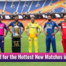 Stay Tuned For The Hottest New Matches In IPL 2024